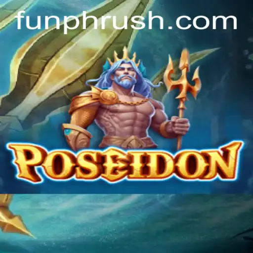 Discover Poseidon: Dive into the Thrilling World of PHRush