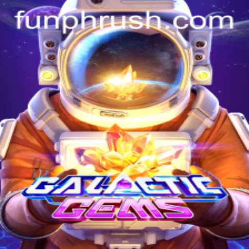 Discover the Fascinating World of GalacticGems and the Thrill of PHRush